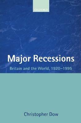 Major Recessions: Britain and the World 1920-1995 - Christopher Dow - cover