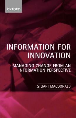 Information for Innovation: Managing Change from an Information Perspective - Stuart Macdonald - cover