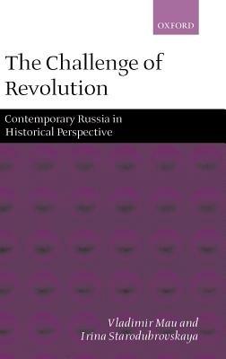 The Challenge of Revolution: Contemporary Russia in Historical Perspective - Vladimir Mau,Irina Starodubrovskaia - cover