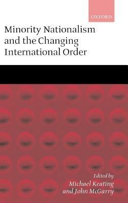 Minority Nationalism and the Changing International Order - John McGarry - cover