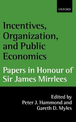 Incentives, Organization, and Public Economics: Papers in Honour of Sir James Mirrlees - cover