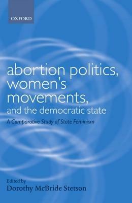Abortion Politics, Women's Movements, and the Democratic State: A Comparative Study of State Feminism - cover