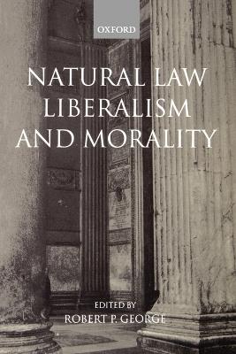 Natural Law, Liberalism, and Morality: Contemporary Essays - cover