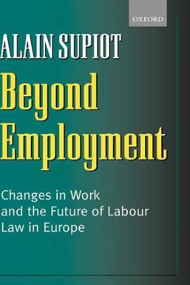 Beyond Employment: Changes in Work and the Future of Labour Law in Europe - Alain Supiot,Pamela Meadows - cover