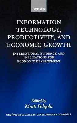 Information Technology, Productivity, and Economic Growth: International Evidence and Implications for Economic Development - cover