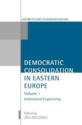 Democratic Consolidation in Eastern Europe: Volume 1: Institutional Engineering - cover