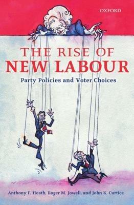 The Rise of New Labour: Party Policies and Voter Choices - Anthony F. Heath,Roger M. Jowell,John K. Curtice - cover