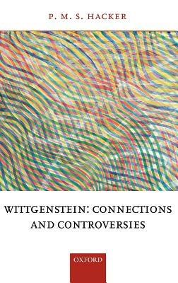 Wittgenstein: Connections and Controversies - P. M. S Hacker - cover
