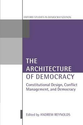 The Architecture of Democracy: Constitutional Design, Conflict Management, and Democracy - cover