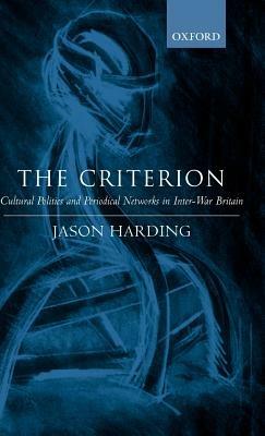 The Criterion: Cultural Politics and Periodical Networks in Inter-War Britain - Jason Harding - cover
