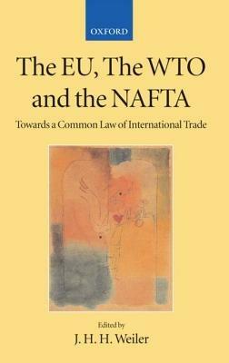 The EU, the WTO, and the NAFTA: Towards a Common Law of International Trade? - cover