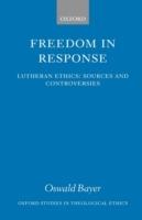 Freedom in Response: Lutheran Ethics: Sources and Controversies - Oswald Bayer - cover