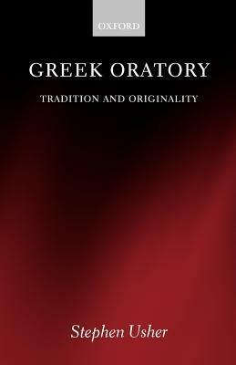 Greek Oratory: Tradition and Originality - Stephen Usher - cover