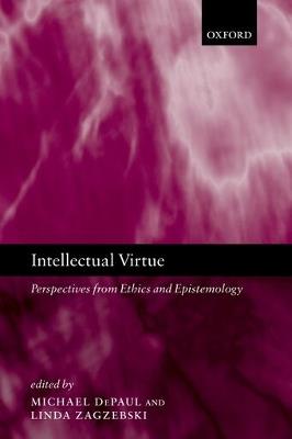 Intellectual Virtue: Perspectives from Ethics and Epistemology - cover
