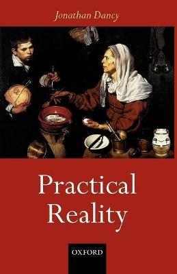 Practical Reality - Jonathan Dancy - cover