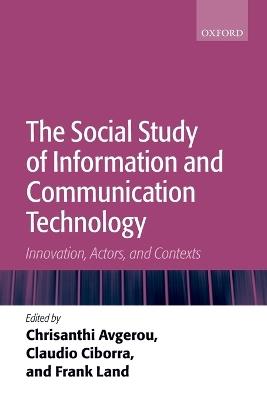 The Social Study of Information and Communication Technology: Innovation, Actors, and Contexts - Frank Land - cover
