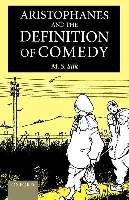 Aristophanes and the Definition of Comedy - M. S. Silk - cover