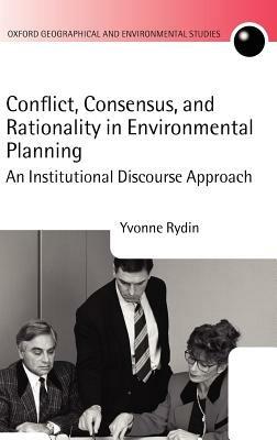 Conflict, Consensus, and Rationality in Environmental Planning: An Institutional Discourse Approach - Yvonne Rydin - cover
