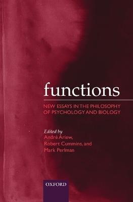 Functions: New Essays in the Philosophy of Psychology and Biology - cover