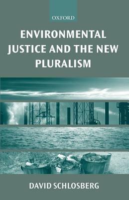 Environmental Justice and the New Pluralism: The Challenge of Difference for Environmentalism - David Schlosberg - cover