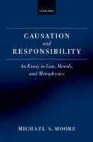 Causation and Responsibility: An Essay in Law, Morals, and Metaphysics - Michael S. Moore - cover