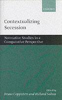Contextualizing Secession: Normative Studies in Comparative Perspective - cover