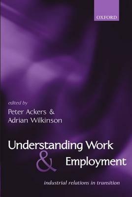 Understanding Work and Employment: Industrial Relations in Transition - cover
