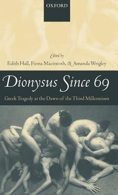 Dionysus Since 69: Greek Tragedy at the Dawn of the Third Millennium - cover