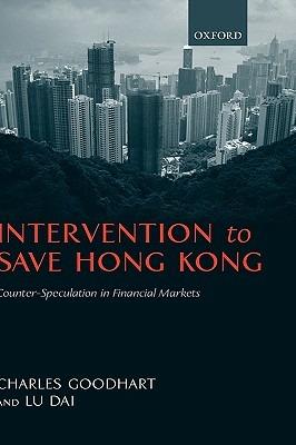 Intervention to Save Hong Kong: The Authorities' Counter-Speculation in Financial Markets - Charles Goodhart,Lu Dai - cover