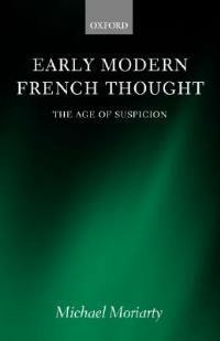 Early Modern French Thought: The Age of Suspicion - Michael Moriarty - cover