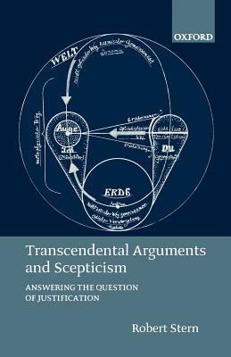 Transcendental Arguments and Scepticism: Answering the Question of Justification - Robert Stern - cover