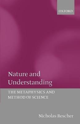 Nature and Understanding: The Metaphysics and Method of Science - Nicholas Rescher - cover