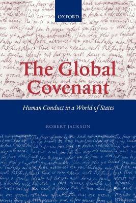 The Global Covenant: Human Conduct in a World of States - Robert Jackson - cover