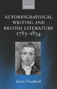 Autobiographical Writing and British Literature 1783-1834 - James Treadwell - cover