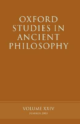 Oxford Studies in Ancient Philosophy, Volume XXIV: Summer 2003 - cover
