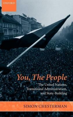 You, The People: The United Nations, Transitional Administration, and State-Building - Simon Chesterman - cover