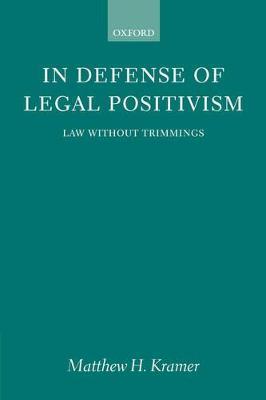 In Defense of Legal Positivism: Law Without Trimmings - Matthew H. Kramer - cover