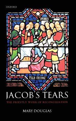Jacob's Tears: The Priestly Work of Reconciliation - Mary Douglas - cover