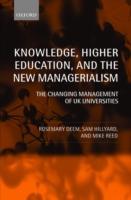 Knowledge, Higher Education, and the New Managerialism: The Changing Management of UK Universities - Rosemary Deem,Sam Hillyard,Michael Reed - cover