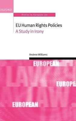 EU Human Rights Policies: A Study in Irony - Andrew Williams - cover