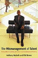 The Mismanagement of Talent: Employability and Jobs in the Knowledge Economy - Phillip Brown,Anthony Hesketh - cover