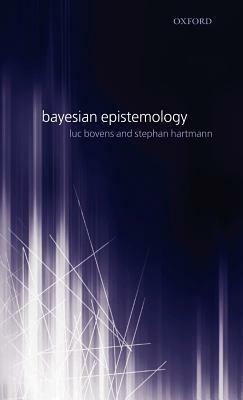 Bayesian Epistemology - Luc Bovens,Stephan Hartmann - cover