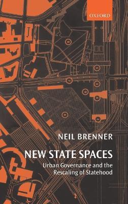 New State Spaces: Urban Governance and the Rescaling of Statehood - Neil Brenner - cover
