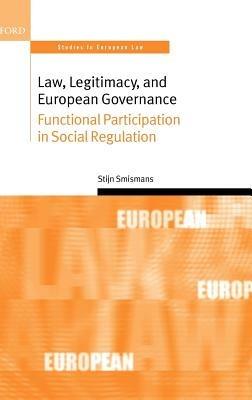 Law, Legitimacy, and European Governance: Functional Participation in Social Regulation - Stijn Smismans - cover