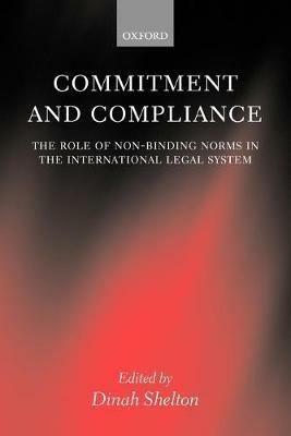 Commitment and Compliance: The Role of Non-binding Norms in the International Legal System - cover