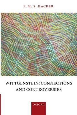 Wittgenstein: Connections and Controversies - P. M. S Hacker - cover