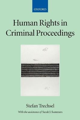 Human Rights in Criminal Proceedings - Stefan Trechsel,Sarah Summers - cover