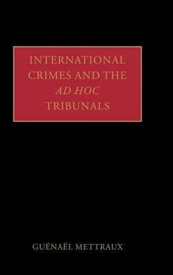 International Crimes and the Ad Hoc Tribunals - Guénaël Mettraux - cover