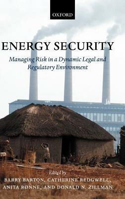 Energy Security: Managing Risk in a Dynamic Legal and Regulatory Environment - cover