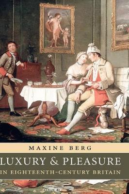 Luxury and Pleasure in Eighteenth-Century Britain - Maxine Berg - cover